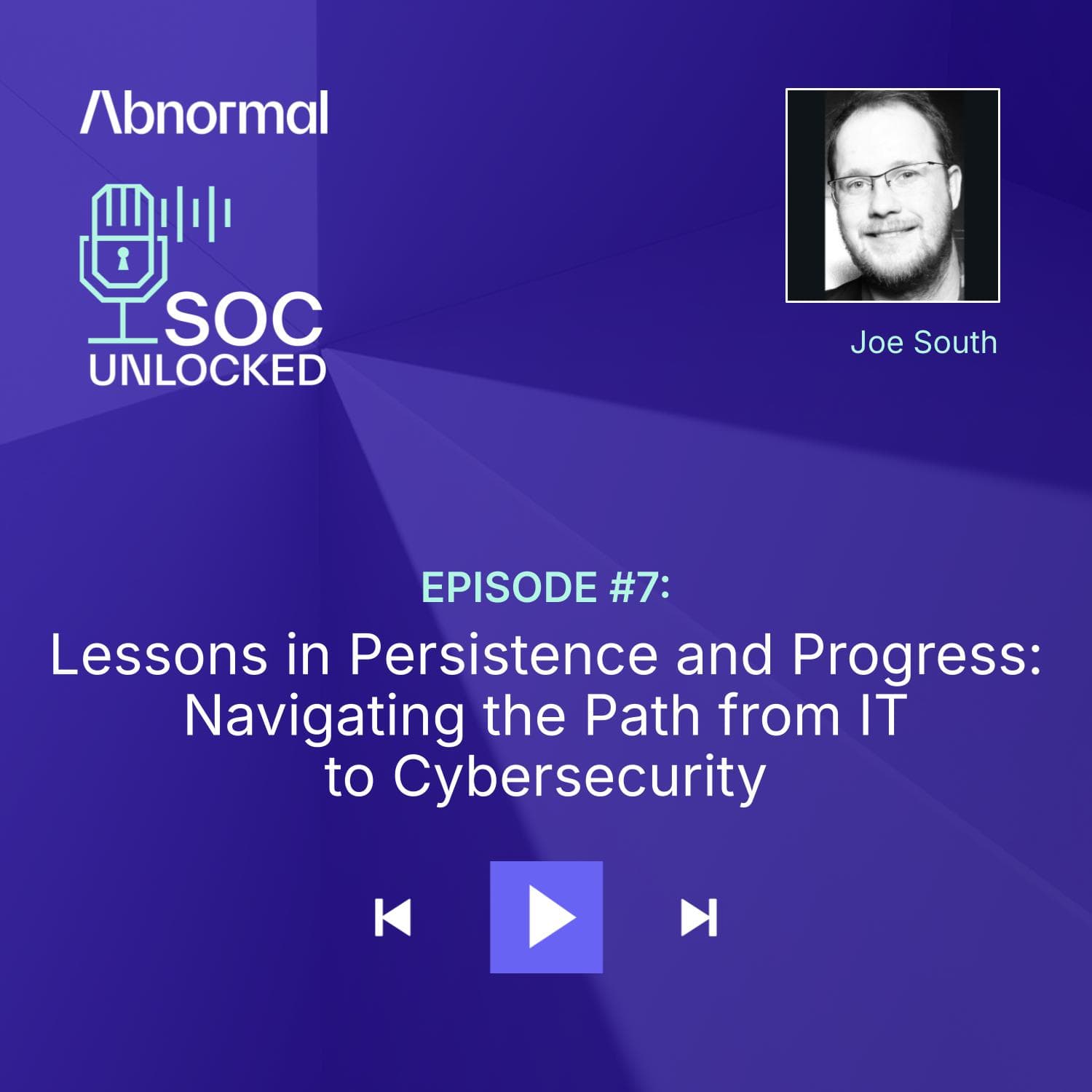 Lessons in Persistence and Progress: Navigating the Path from IT to Cybersecurity with Joe South
