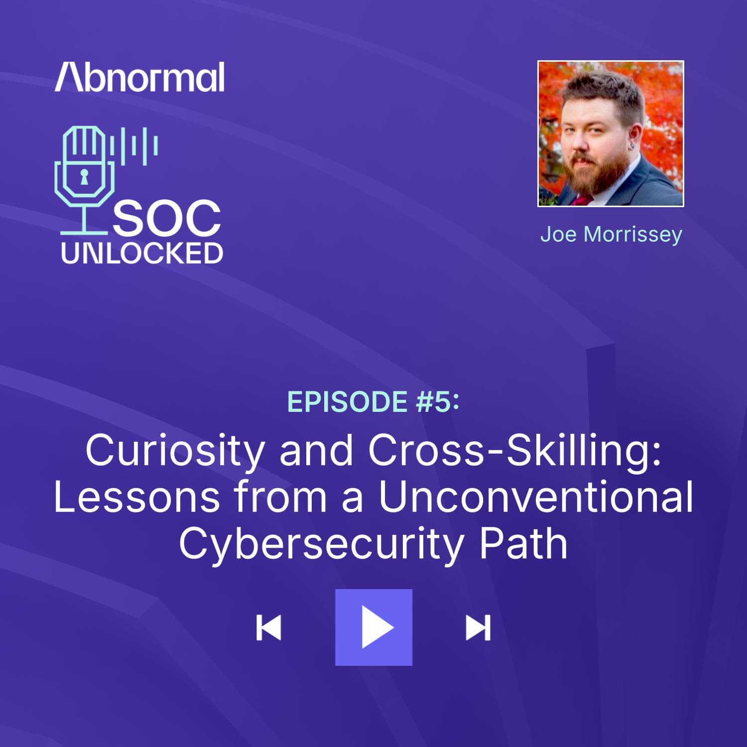 Curiosity and Cross-Skilling: Lessons from an Unconventional Cybersecurity Path with Joe Morrissey — SOC Unlocked episode artwork