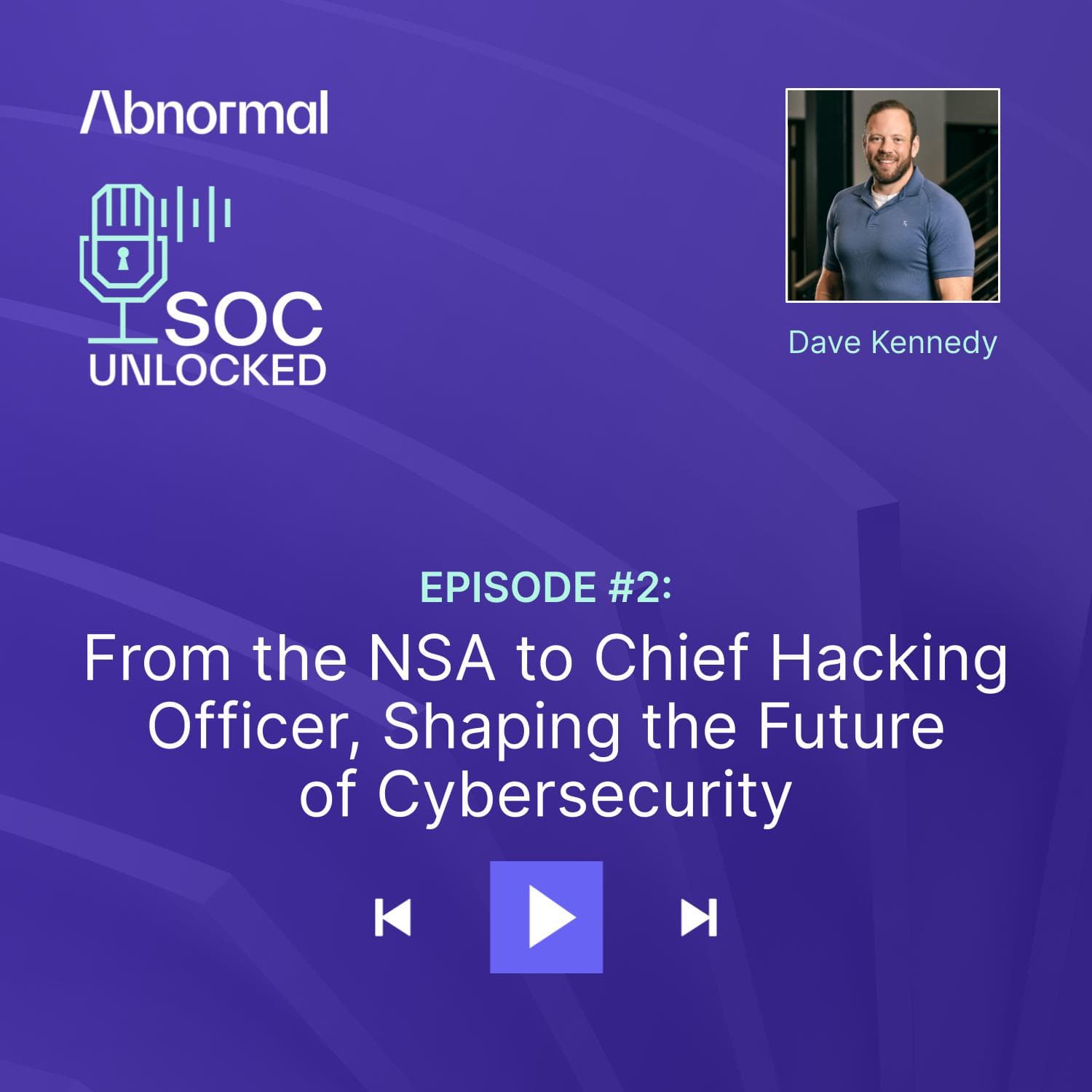 From the NSA to Chief Hacking Officer: Shaping the Future of Cybersecurity with Dave Kennedy — SOC Unlocked episode artwork