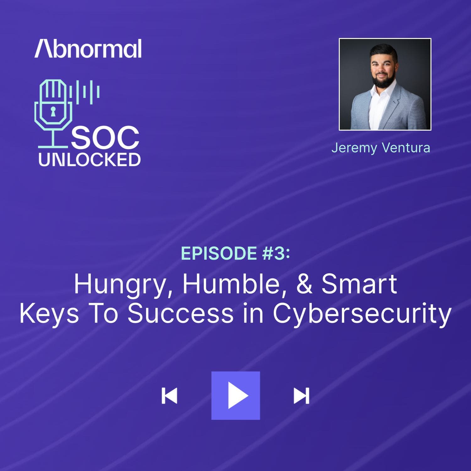 Hungry, Humble, & Smart: Keys To Success in Cybersecurity with Jeremy Ventura — SOC Unlocked episode artwork